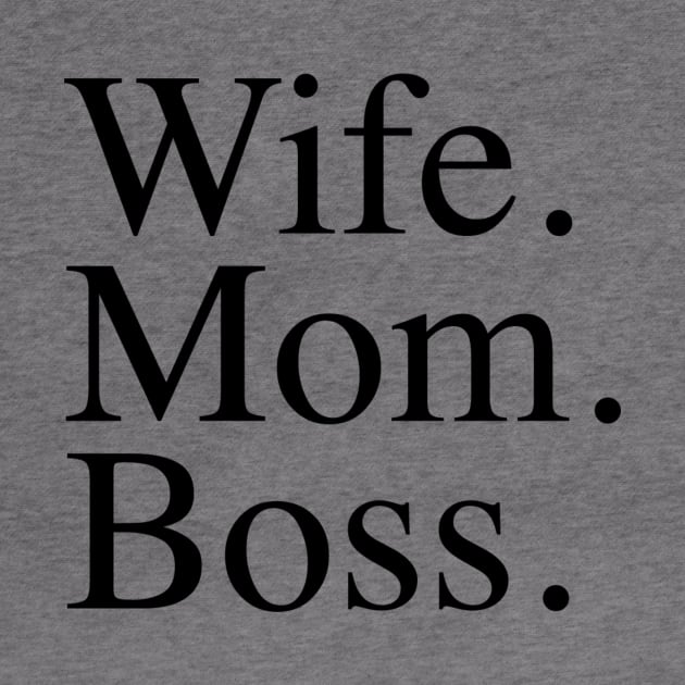 Wife. Mom. Boss. by slogantees